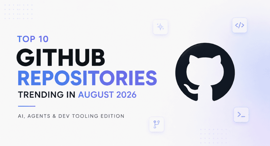 Top 10 GitHub Repositories Trending in August 2026 (AI, Agents & Dev Tooling Edition) 