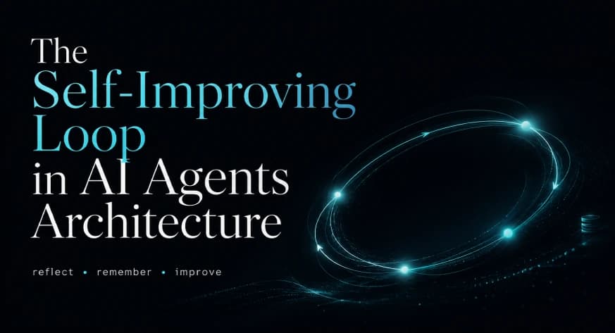 The Self-Improving Loop in AI Agents: Architecture, Benefits, and How it Outperforms Traditional Agent Workflows