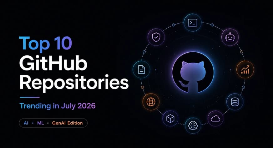 Top 10 GitHub Repositories Trending in July 2026 (AI, ML & GenAI Edition)
