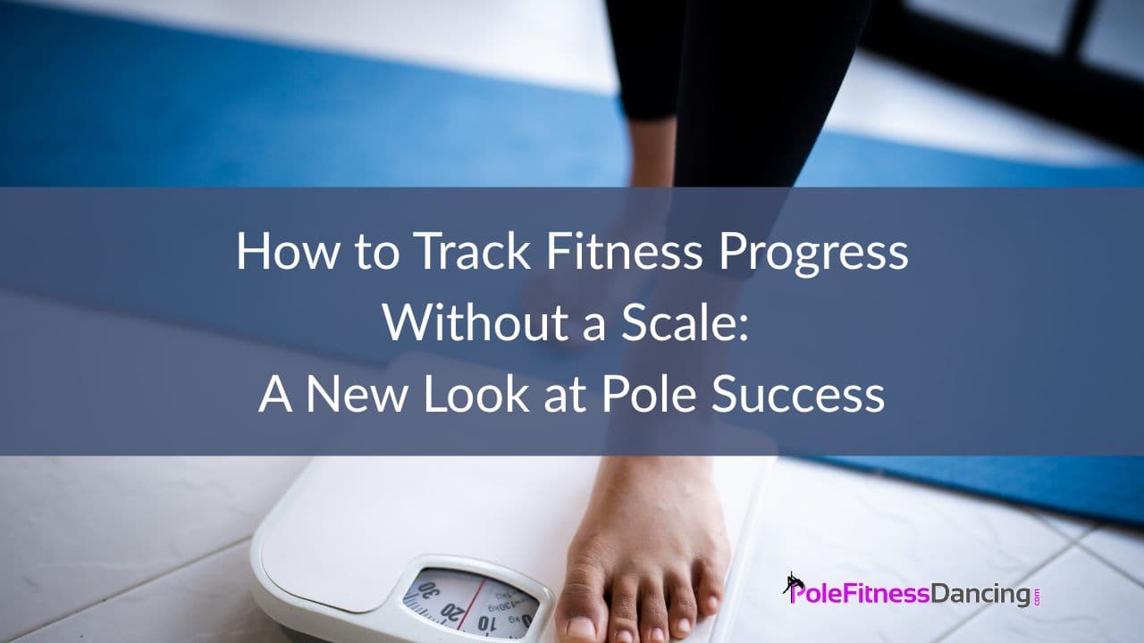 How to Track Fitness Progress Without a Scale: A New Look at Pole Success