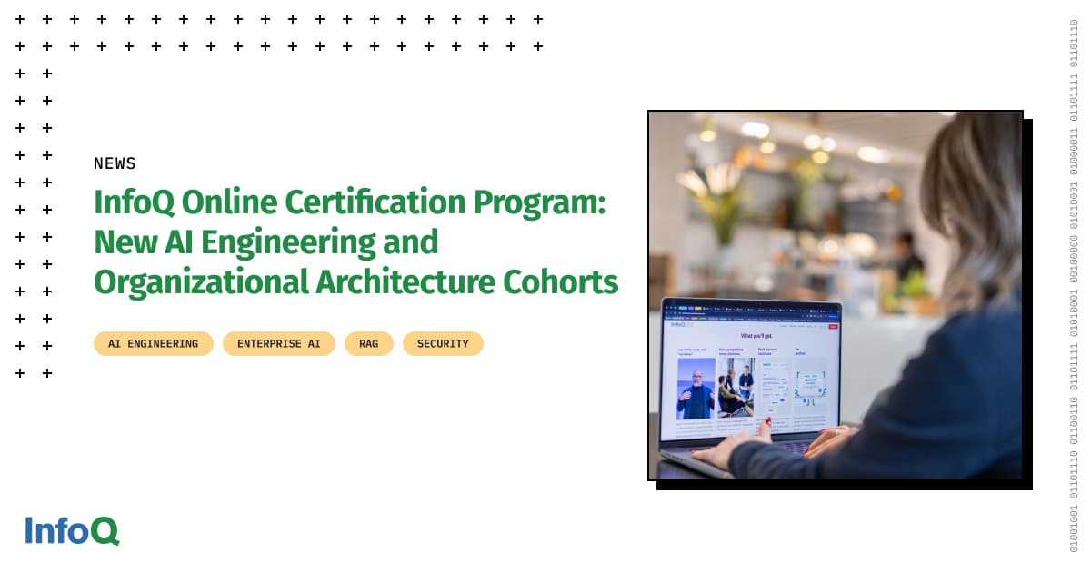 InfoQ Online Certification Program: New AI Engineering and Organizational Architecture Cohorts